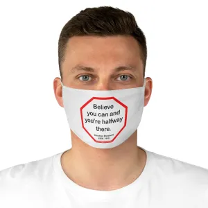 Believe you can and you're halfway there.  -  Theodore Roosevelt  1858 - 1919  - B4Uspeak Make a Statement Fabric Face Mask wht