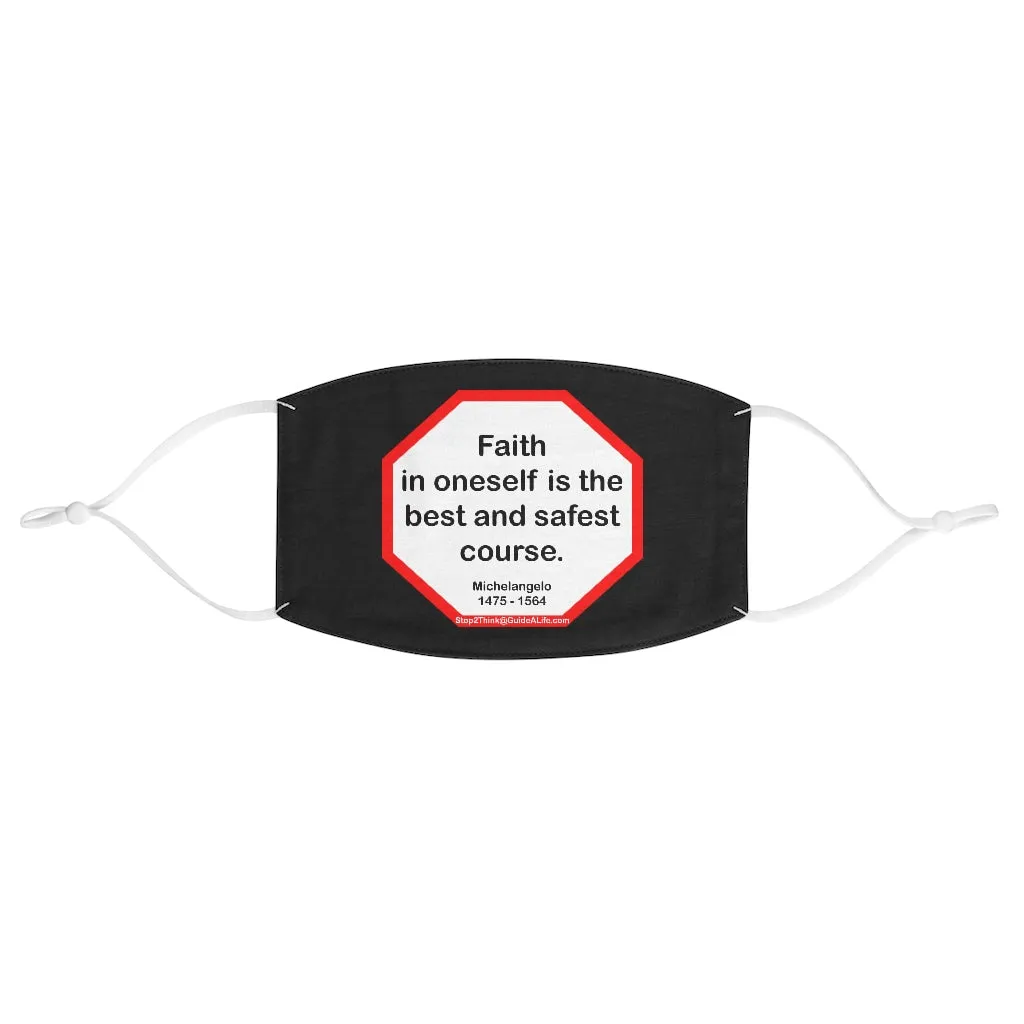 Faith in oneself is the best and safest course.  -  Michelangelo  1475 - 1564  - B4Uspeak Make a Statement Fabric Face Mask blk