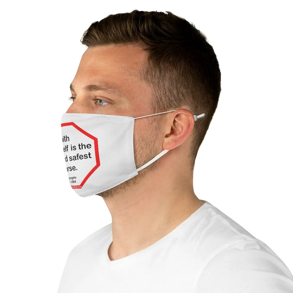 Faith in oneself is the best and safest course.  -  Michelangelo  1475 - 1564  - B4Uspeak Make a Statement Fabric Face Mask wht