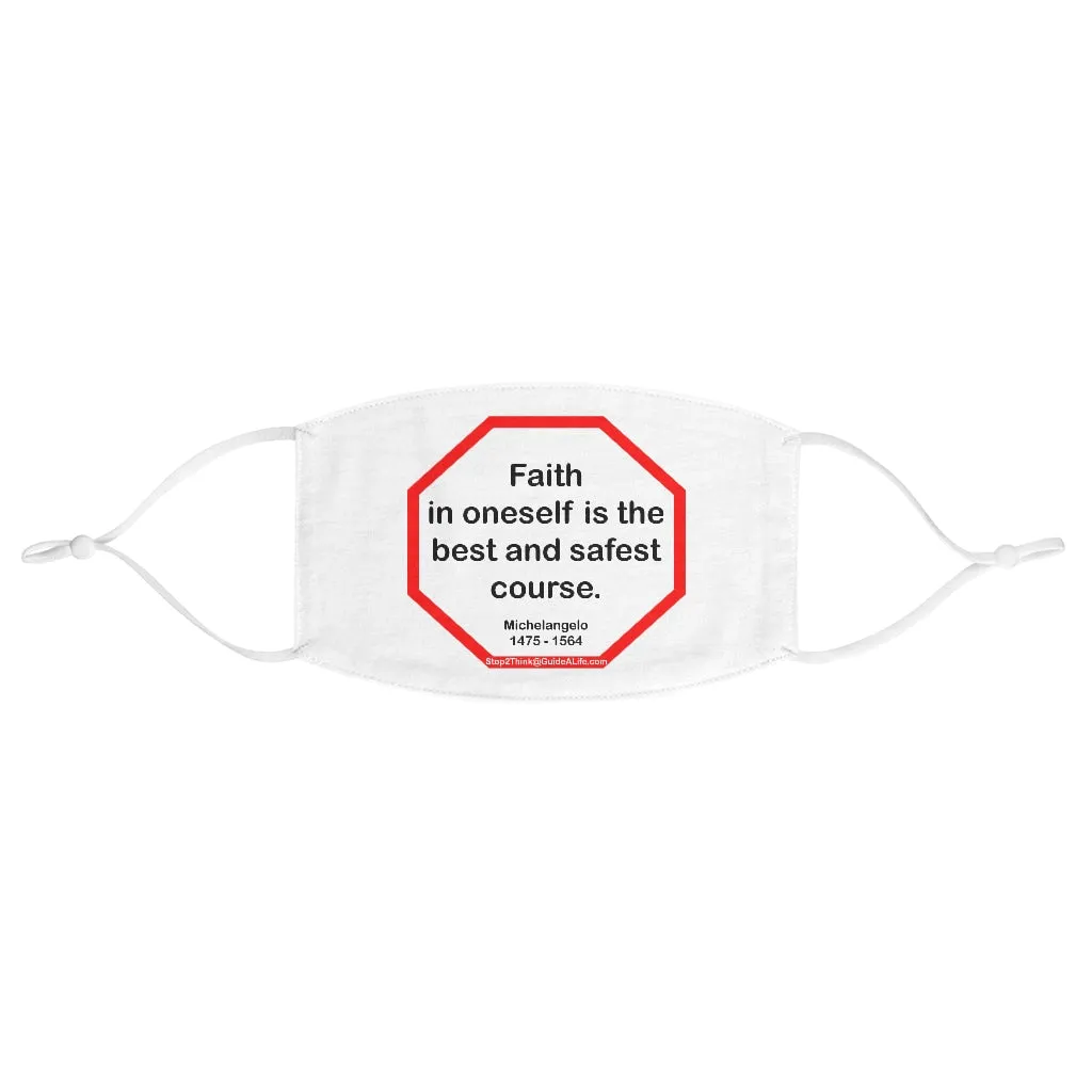 Faith in oneself is the best and safest course.  -  Michelangelo  1475 - 1564  - B4Uspeak Make a Statement Fabric Face Mask wht
