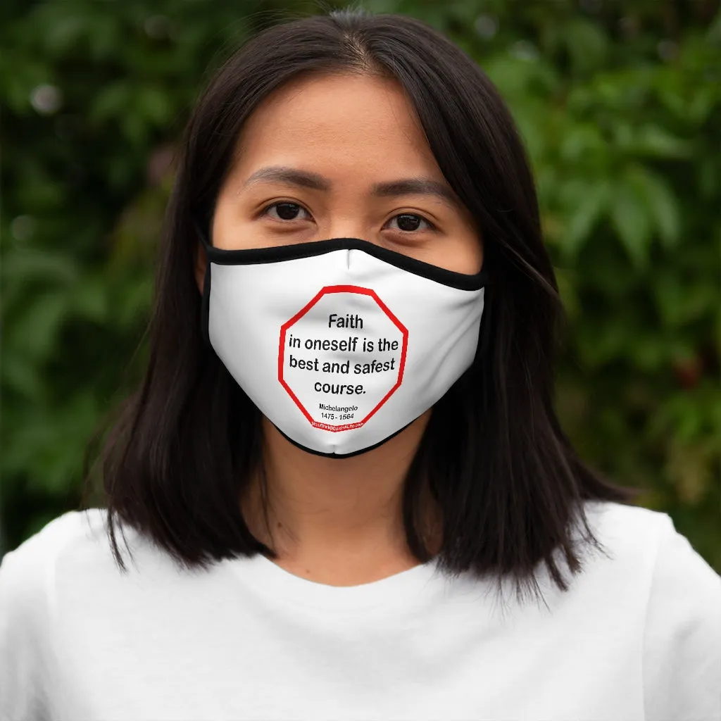 Faith in oneself is the best and safest course.  -  Michelangelo  1475 - 1564   ---   Stop2Think Before You Speak, Make a Statement Face Mask   ---   Fitted Polyester Face Mask