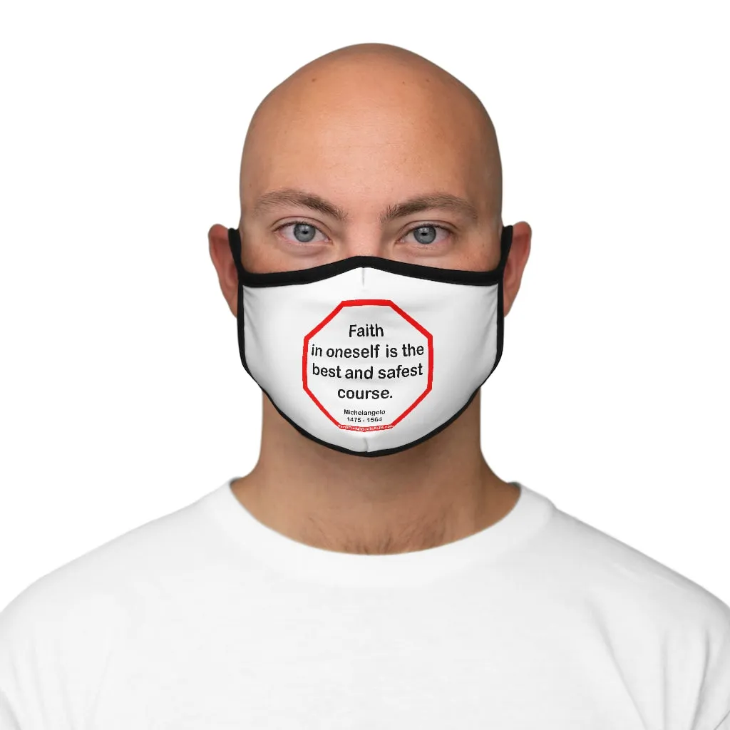 Faith in oneself is the best and safest course.  -  Michelangelo  1475 - 1564   ---   Stop2Think Before You Speak, Make a Statement Face Mask   ---   Fitted Polyester Face Mask