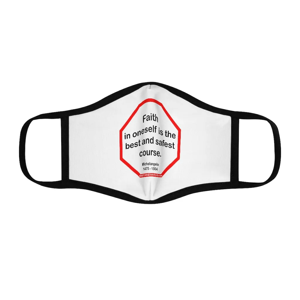 Faith in oneself is the best and safest course.  -  Michelangelo  1475 - 1564   ---   Stop2Think Before You Speak, Make a Statement Face Mask   ---   Fitted Polyester Face Mask