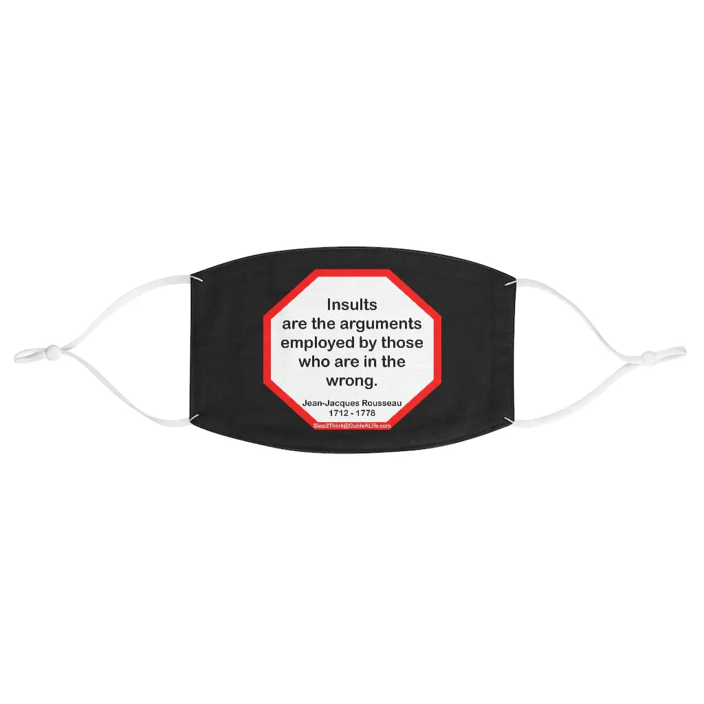 Insults are the arguments employed by those who are in the wrong.  -  Jean-Jacques Rousseau  1712 - 1778  - B4Uspeak Make a Statement Fabric Face Mask blk